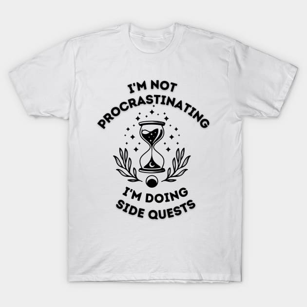 i'm not procrastinating i'm doing side quests T-Shirt by WoodShop93